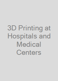 3D Printing at Hospitals and Medical Centers
