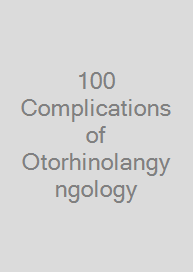 100 Complications of Otorhinolangyngology & Skull Base Surgery