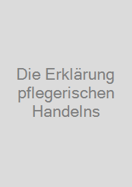 Cover Die Erklärung pflegerischen Handelns