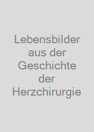 Cover Lebensbilder aus der Geschichte der Herzchirurgie