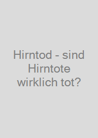 Hirntod - sind Hirntote wirklich tot?