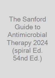 The Sanford Guide to Antimicrobial Therapy 2024 (spiral Ed. 54nd Ed.)
