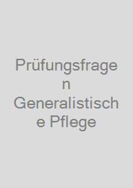 Prüfungsfragen Generalistische Pflege