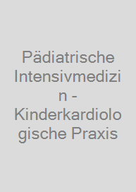 Pädiatrische Intensivmedizin - Kinderkardiologische Praxis