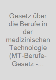 Cover Gesetz über die Berufe in der medizinischen Technologie (MT-Berufe-Gesetz - MTBG) Ausbildungs- und Prüfungsverordnung für Medizinische Technologinnen und Medizinische Technologen (MT-Ausbildungs- und Prüfungsverordnung - MTAPrV)