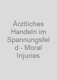 Ärztliches Handeln im Spannungsfeld - Moral Injuries