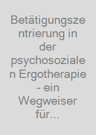 Cover Betätigungszentrierung in der psychosozialen Ergotherapie - ein Wegweiser für Praxis und Lehre