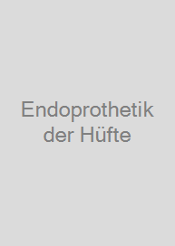 Endoprothetik der Hüfte