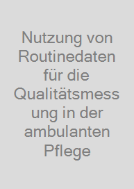 Cover Nutzung von Routinedaten für die Qualitätsmessung in der ambulanten Pflege