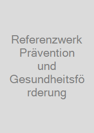 Referenzwerk Prävention und Gesundheitsförderung