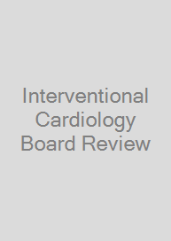 Interventional Cardiology Board Review