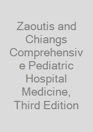 Zaoutis and Chiangs Comprehensive Pediatric Hospital Medicine, Third Edition