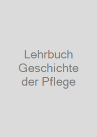 Lehrbuch Geschichte der Pflege