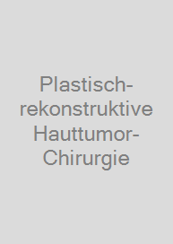 Plastisch-rekonstruktive Hauttumor-Chirurgie