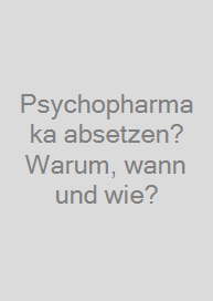 Psychopharmaka absetzen? Warum, wann und wie?