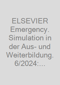 ELSEVIER Emergency. Simulation in der Aus- und Weiterbildung. 6/2024: Fachmagazin für Rettungsdienst und Notfallmedizin