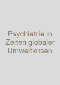 Psychiatrie in Zeiten globaler Umweltkrisen