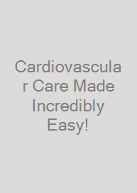 Cardiovascular Care Made Incredibly Easy!