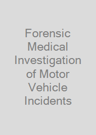 Cover Forensic Medical Investigation of Motor Vehicle Incidents