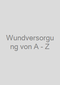 Wundversorgung von A - Z