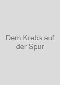 Dem Krebs auf der Spur