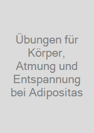 Übungen für Körper, Atmung und Entspannung bei Adipositas