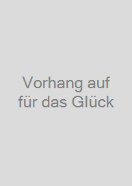 Vorhang auf für das Glück