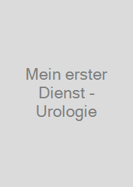 Mein erster Dienst - Urologie