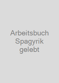 Arbeitsbuch Spagyrik gelebt