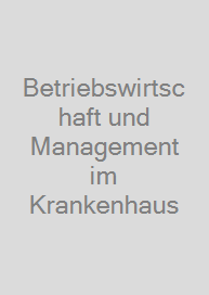 Betriebswirtschaft und Management im Krankenhaus