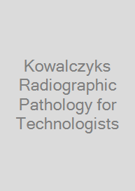 Kowalczyks Radiographic Pathology for Technologists