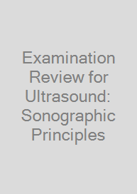 Cover Examination Review for Ultrasound: Sonographic Principles & Instrumentation