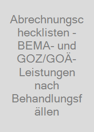 Abrechnungschecklisten - BEMA- und GOZ/GOÄ-Leistungen nach Behandlungsfällen