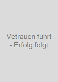 Vetrauen führt - Erfolg folgt