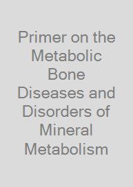 Primer on the Metabolic Bone Diseases and Disorders of Mineral Metabolism