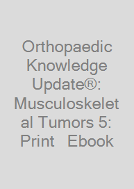 Orthopaedic Knowledge Update®: Musculoskeletal Tumors 5: Print + Ebook