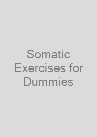 Somatic Exercises for Dummies