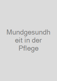 Mundgesundheit in der Pflege