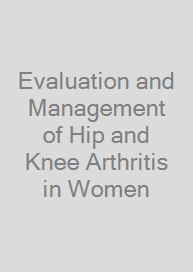 Evaluation and Management of Hip and Knee Arthritis in Women