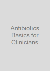 Antibiotics Basics for Clinicians