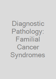 Diagnostic Pathology: Familial Cancer Syndromes