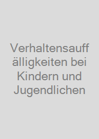 Verhaltensauffälligkeiten bei Kindern und Jugendlichen