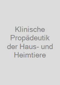 Klinische Propädeutik der Haus- und Heimtiere