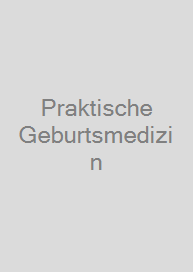 Praktische Geburtsmedizin