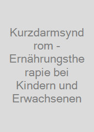 Kurzdarmsyndrom - Ernährungstherapie bei Kindern und Erwachsenen