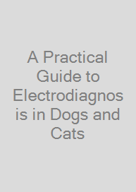 A Practical Guide to Electrodiagnosis in Dogs and Cats