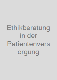 Ethikberatung in der Patientenversorgung