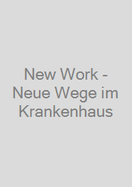 New Work - Neue Wege im Krankenhaus