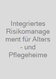 Integriertes Risikomanagement für Alters- und Pflegeheime