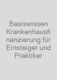 Cover Basiswissen Krankenhausfinanzierung für Einsteiger und Praktiker